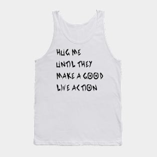 Hug Me Until They Make a Good Live Action Tank Top